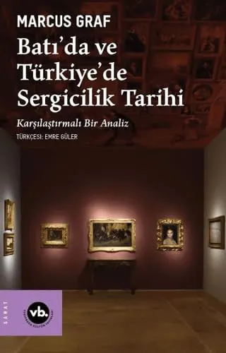 Batı'da ve Türkiye'de Sergicilik Tarihi Karşılaştırmalı Bir Analiz kitabının kapağı